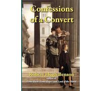 Robert Hugh Benson Robert Hugh Benson Confessions of a Convert (Tascabile)