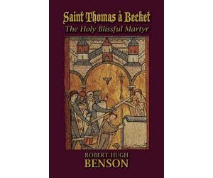 Robert Hugh Benson Saint Thomas à Becket, The Holy Blissful Martyr (Tascabile)