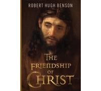 Robert Hugh Benson The Friendship of Christ (Tascabile)
