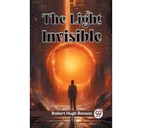 Robert Hugh Benson The Light Invisible (Edition2024) (Tascabile)