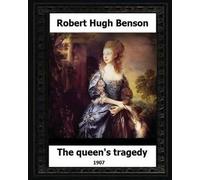 Robert Hugh Benson The Queen's Tragedy 1907. by (Tascabile)