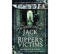 Robert Hume The Hidden Lives of Jack the Ripper's Victims (Tascabile)