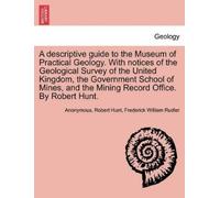 Robert Hunt Fre A Descriptive Guide to the Museum of Practical Geolo (Tascabile)