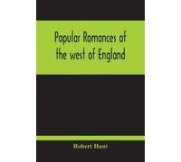 Robert Hunt Popular Romances Of The West Of England; Or, The Drolls, (Tascabile)