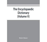 Robert Hunter The Encyclopaedic dictionary; an original work of refe (Tascabile)
