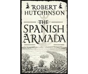 Robert Hutchinson Robert Hutchinson The Spanish Armada (Tascabile)
