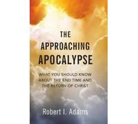 Robert I. Adams THE APPROACHING APOCALYPSE: What You Should K (Copertina rigida)