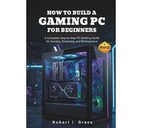 Robert I Grass How to Build a Gaming PC for Beginners (Tascabile)