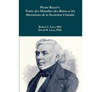 Robert I Levy D Pierre Rayer's Traite des Maladies des Reins (Copertina rigida)
