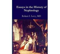 Robert I Levy MD Essays in the History of Nephrology (Tascabile)