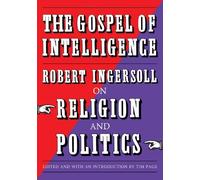 Robert Ingersoll Tim Page The Gospel of Intelligence (Tascabile)