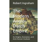 Robert Ingraham The Modern Anglo-Dutch Empire (Tascabile)