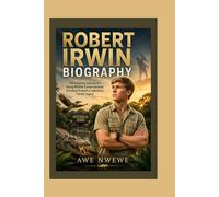 Robert Irwin Biography: The Inspiring Journey of a Young Wildlife Conservationist Carrying Forward a Legendary Family Legacy