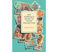 Robert Irwin The Madman's Guide to Stamp Collecting (Copertina rigida)