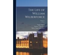 Robert Isaac Wilberforce Samuel Wilber The Life of William Wi (Copertina rigida)