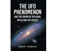 Robert Iturrald The UFO Phenomenon and the Origin of Religion (Copertina rigida)