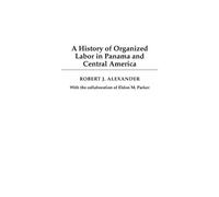 Robert J. Alexa A History of Organized Labor in Panama and Ce (Copertina rigida)
