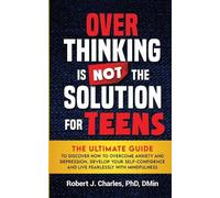 Robert J Charles Overthinking Is Not the Solution For Teens (Tascabile)