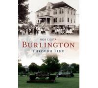 Robert J. Costa Burlington Through Time (Tascabile)
