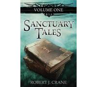 Robert J Crane Sanctuary Tales, Volume One (Tascabile) Sanctuary