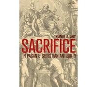 Robert J. Daly Sacrifice in Pagan and Christian Antiquity (Tascabile)