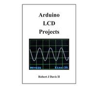 Robert J Davis Arduino LCD Projects (Tascabile)