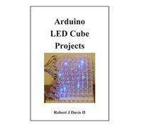 Robert J Davis Arduino LED Cube Projects (Tascabile)