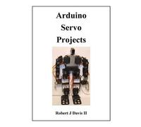 Robert J Davis Arduino Servo Projects (Tascabile)