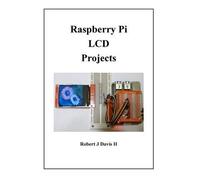 Robert J Davis Raspberry Pi LCD Projects (Tascabile)
