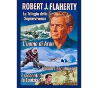 Robert J. Flaherty, La Trilogia Della Sopravvivenza