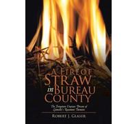 Robert J Glaser A Fire of Straw in Bureau County (Tascabile)
