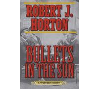 Robert J. Horton Bullets in the Sun (Tascabile)
