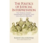 Robert J. Kaczorowski The Politics of Judicial Interpretation (Tascabile)
