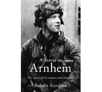 Robert J Kershaw A Street in Arnhem (Tascabile)