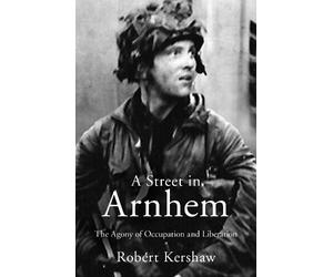 Robert J Kershaw A Street in Arnhem (Tascabile)