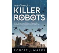 Robert J Marks The Case for Killer Robots (Tascabile)
