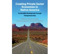 Robert J. Miller Creating Private Sector Economies in Native America (Tascabile)