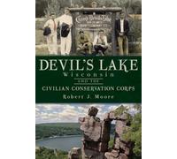 Robert J. Moore Devil's Lake, Wisconsin and the Civilian Conservatio (Tascabile)