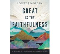 Robert J. Morgan Great Is Thy Faithfulness (Copertina rigida)