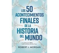 Robert J Morgan Los 50 Acontecimientos Finales de la Historia del Mu (Tascabile)