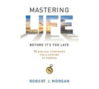 Robert J. Morgan Mastering Life Before it's Too Late (Tascabile)