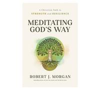 Robert J. Morgan Meditating God's Way: A Christian Path to Strength (Tascabile)