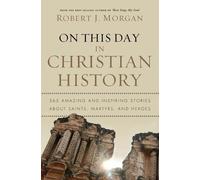Robert J. Morgan On This Day in Christian History (Tascabile)