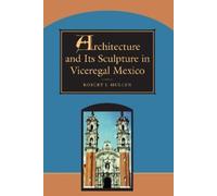 Robert J. Mullen Architecture and Its Sculpture in Viceregal Mexico (Tascabile)