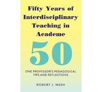 Robert J. Nash Fifty Years of Interdisciplinary Teaching in Academe (Tascabile)