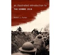 Robert J. Parker An Illustrated Introduction to the Somme 1916 (Tascabile)