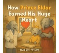 Robert J Pipkin How Prince Eldar Earned His Giant Heart (Tascabile)