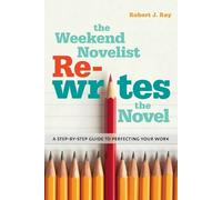 Robert J. Ray The Weekend Novelist Rewrites the Novel (Tascabile)