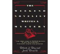 The Weekend Novelist Writes a Mystery: From Empty Page to Finished Mystery in Just 52 Weekends--A Dynamic Step-by-Step Program