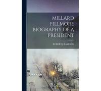 Robert J Rayback Millard Fillmore Biography of a President (Copertina rigida)